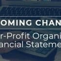 Upcoming Changes for Not-for-Profit Organization Financial Statements
